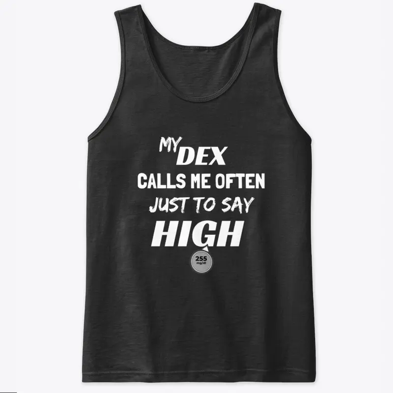 MY DEX CALLS ME OFTEN JUST TO SAY HIGH.