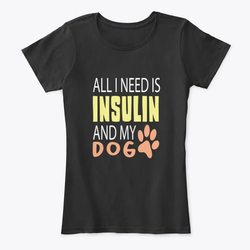 ALL I NEED IS INSULIN AND MY DOG  🐾