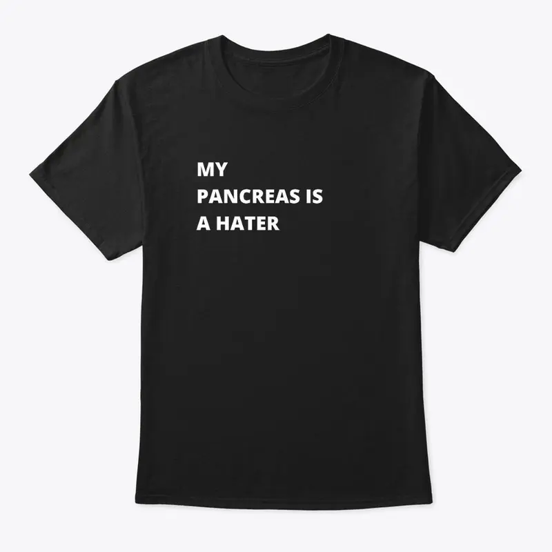 MY PANCREAS IS A HATER.