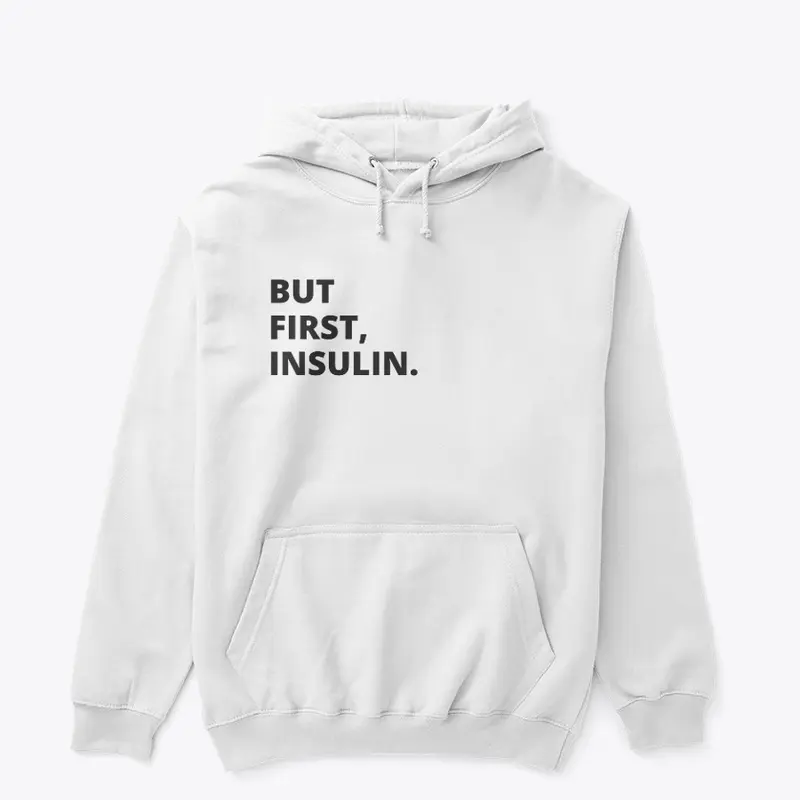 BUT FIRST, INSULIN.